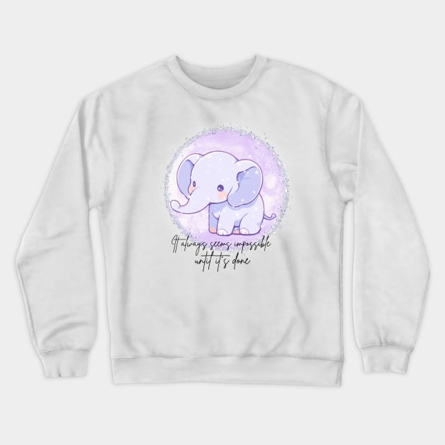 It always seems impossible until it’s done Crewneck Sweatshirt by Sakura Chibi